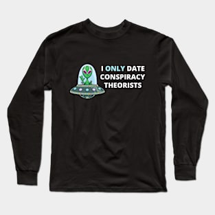 I Only Date Conspiracy Theorists Long Sleeve T-Shirt